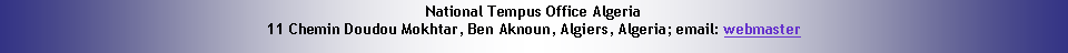 Zone de Texte: National Tempus Office Algeria11 Chemin Doudou Mokhtar, Ben Aknoun, Algiers, Algeria; email: webmaster 